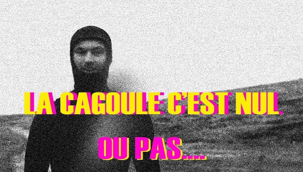 LA CAGOULE C'EST NUL ..... OU PAS !!!